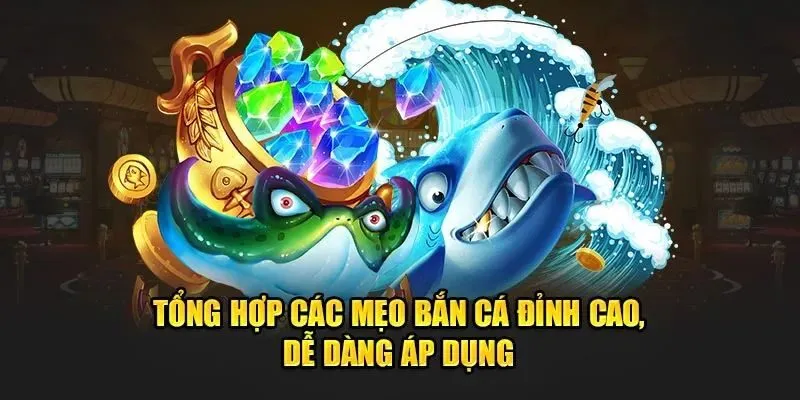 Mẹo chơi bắn cá hay - Các kỹ thuật bắn cá hiệu quả